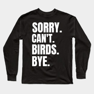 Sorry Can't Birds Bye birdwatching mom dad gift Long Sleeve T-Shirt